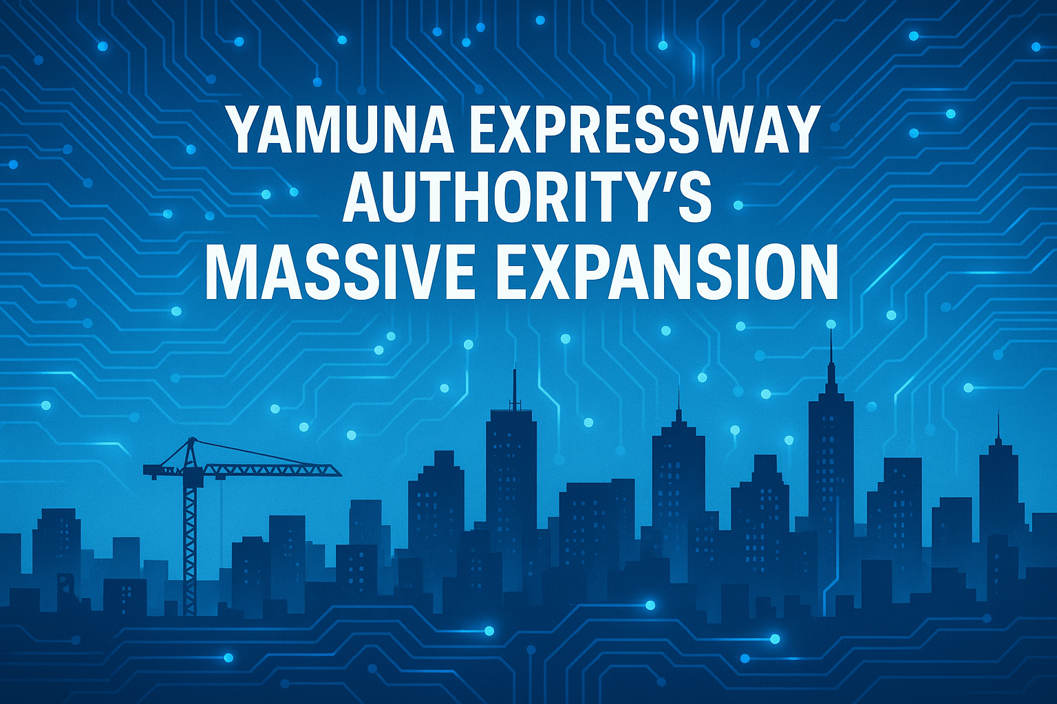 Yamuna Expressway Authority's Massive Expansion